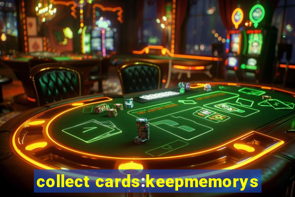 collect cards:keepmemorys